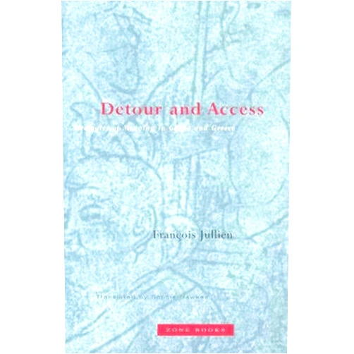 By Francois Jullien (Author), Sophie Hawkes (Translator) Detour and Access: Strategies of Meaning in China and Greece (Mit Press)