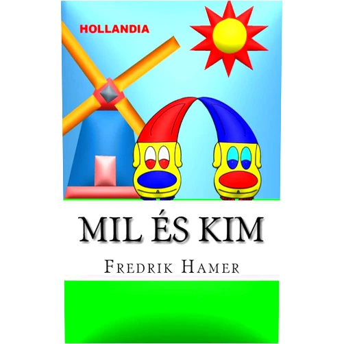 Fredrik Hamer Mil és Kim: Hollandia (Hungarian Edition)