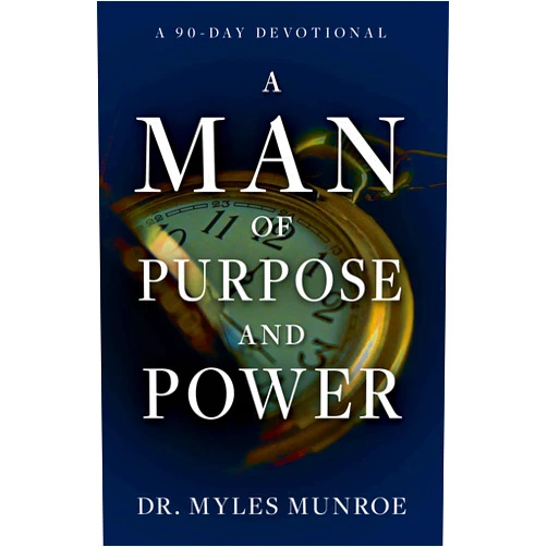 Myles Munroe A Man of Purpose and Power: A 90-Day Devotional