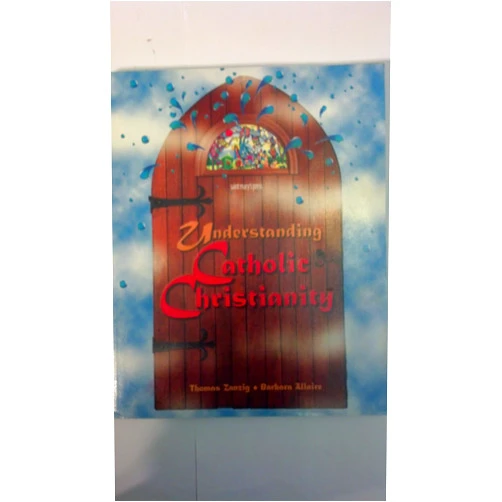 Thomas Zanzig Understanding Catholic Christianity: (Student Text)