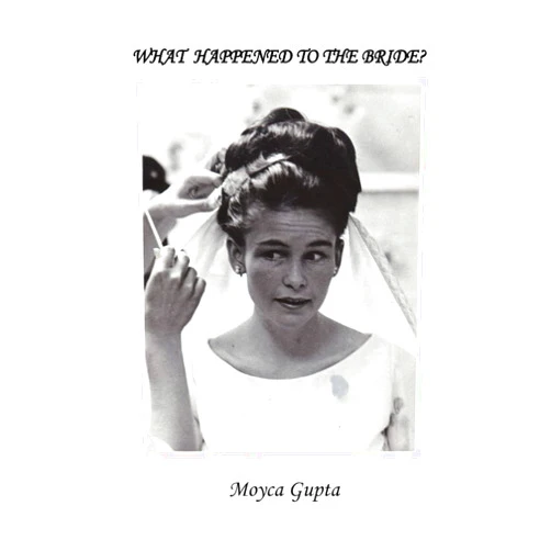 By Moyca Gupta (Author) WHAT HAPPENED TO THE BRIDE