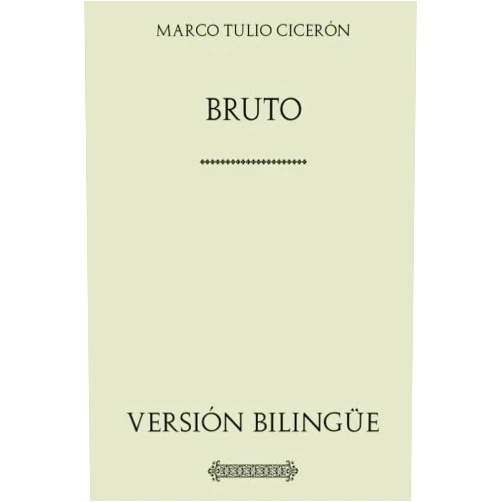 Marco Tulio Cicerón,Marcelino Menendez Pelayo Bruto. O de los Ilustres Oradores. Versión bilingüe: BRVTVS. De claris oratoribu (Spanish Edition)