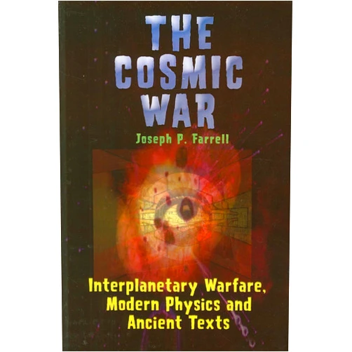 Joseph P. Farrell Cosmic War: Interplanetary Warfare, Modern Physics, and Ancient Texts