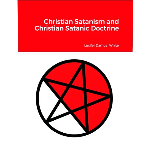 Lucifer Damuel White Christian Satanism and Christian Satanic Doctrine