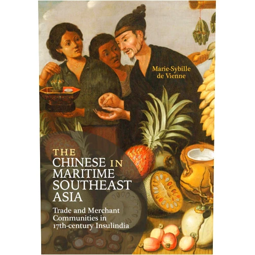 By Marie-Sybille de Vienne (Author) The Chinese in Maritime Southeast Asia: Trade and Merchant Communities in 17th-century Insulindia