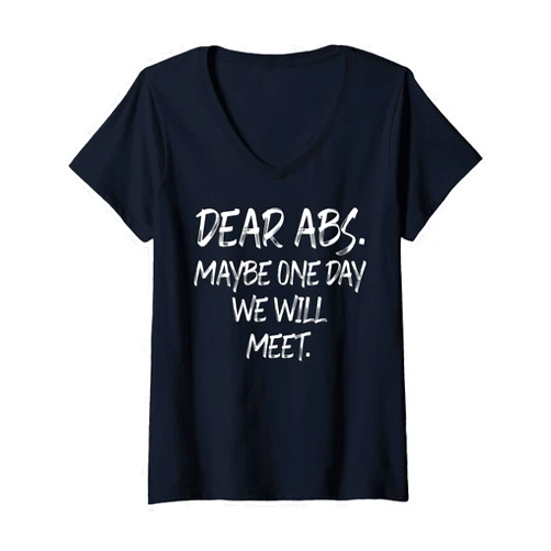 Funny Gym Fitness Weight Training Exercise Crew Womens Dear Abs Maybe One Day We Will Meet Funny Gym Workout Crew V-Neck T-Shirt