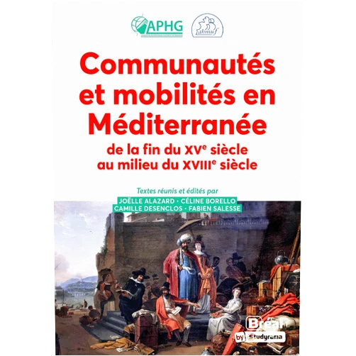 Joëlle Alazard Communautés et mobilités en Méditerranée de la fin du XVe siècle au milieu du XVIIIe siècle