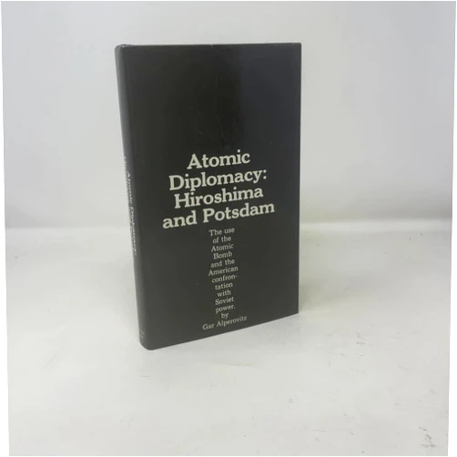 By gar alperovitz (Author) Atomic diplomacy: Hiroshima and Potsdam;: The use of the atomic bomb and the American confrontation with Soviet power