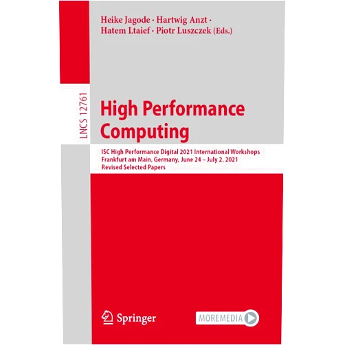 Heike Jagode,Hartwig Anzt,Hatem Ltaief,Piotr Luszczek High Performance Computing: ISC High Performance Digital 2021 International Workshops, Frankfurt am Main, Germany, June 24 – July 2, 2021, Revised ... Computer Science and General Issues)