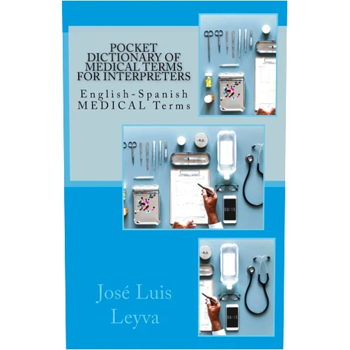 By José Luis Leyva (Author) Pocket Dictionary of Medical Terms for Interpreters: English-Spanish MEDICAL Terms