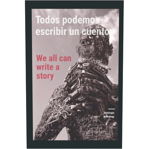 Rocío Uchofen,Mario Michelena,Ana Maria Fuster,Taty Hernández,Daniel Soria,José Miguel Cabrera,Rosa Carrasco,Reyna Martinez,Lea Diaz,Paula Winkler Todos podemos escribir un cuento/We all can write a story: Anthology (Spanish Edition)