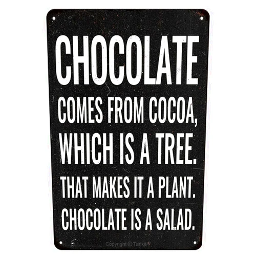 Tarika Chocolate Comes from Cocoa, Which is A Tree. That Makes It A Plant Chocolate is A Salad Tin 8X12 Inch Vintage Look Decoration Painting Sign for Home Inspirational Quotes Wall Decor