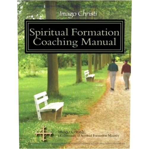 Imago Christi Resources,R Thomas Ashbrook,Larry Lighty,Bill O'Byrne Imago Christi Spiritual Formation Coaching Manual