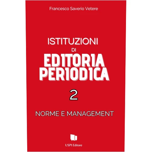 Italian Edition by Francesco Saverio Vetere (Author) Istituzioni di Editoria periodica 2: Norme e Management (Italian Edition)