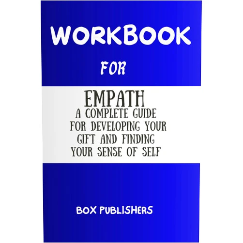 Box Pulishers Work Book for Empath: A Complete Guide for Developing Your Gift and Finding Your Sense of Self.