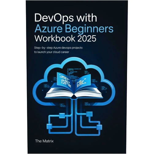 By the matrix (Author) DevOps with Azure Beginners Workbook 2025: Step-by-Step Azure DevOps Projects to Launch Your Cloud Career