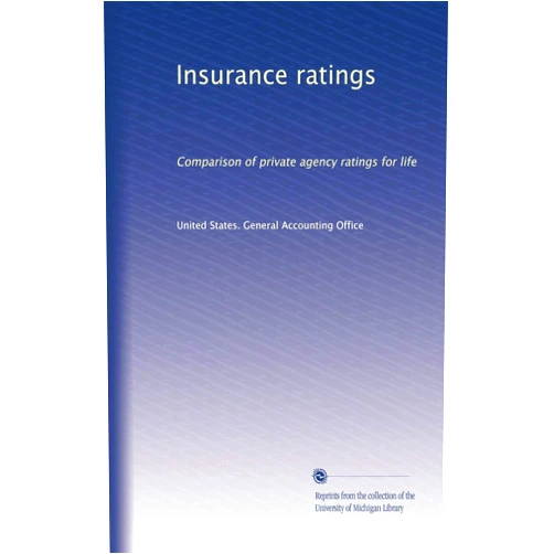 By . United States. General Accounting Office (Author) Insurance ratings: Comparison of private agency ratings for life