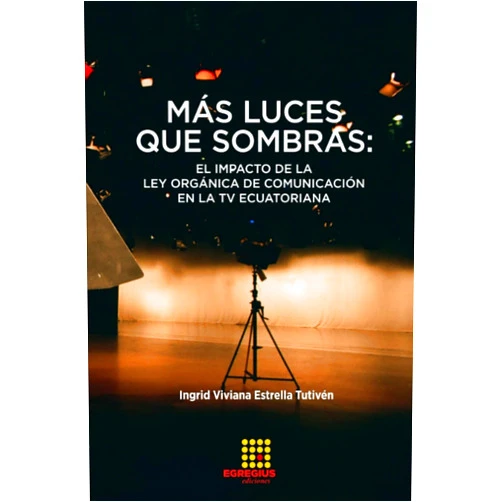 Spanish Edition by Ingrid Viviana Estrella Tutivén (Author) Más luces que sombras: el impacto de la Ley Orgánica de Comunicación en la TV ecuatoriana (Spanish Edition)