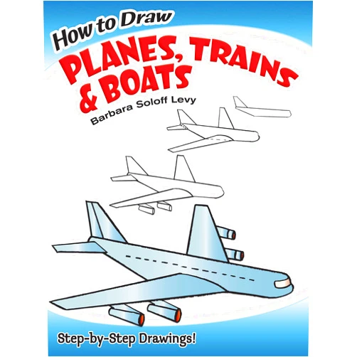 Barbara Soloff Levy How to Draw Planes, Trains and Boats: Step-by-Step Drawings! (Dover How to Draw)