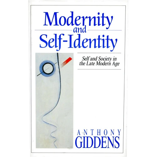 By Anthony Giddens (Author) Modernity and Self-Identity: Self and Society in the Late Modern Age