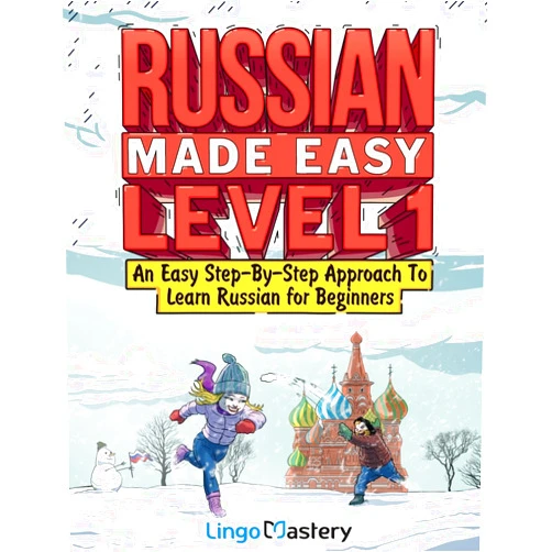 Lingo Mastery Russian Made Easy Level 1: An Easy Step-By-Step Approach To Learn Russian for Beginners (Textbook + Workbook Included)