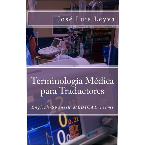 By José Luis Leyva (Author) Terminología Médica para Traductores: English-Spanish MEDICAL Terms