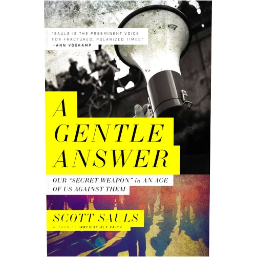 By Scott Sauls (Author) A Gentle Answer: Our 'Secret Weapon' in an Age of Us Against Them