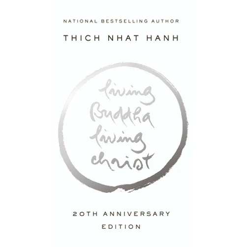 By Thich Nhat Hanh (Author), Elaine Pagels (Introduction), David Steindl-Rast O.S.B. (Foreword) & 0 more Living Buddha, Living Christ: 20th Anniversary Edition