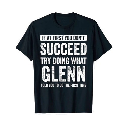 That's My Name Co. Glenn Glenn If At First You Don't Succeed Try Doing What Glenn T-Shirt