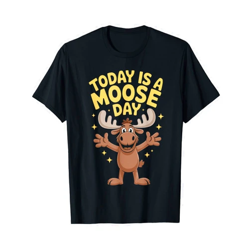 Moose Cute Funny Cartoon Wildlife Animal Today is A Moose Day Cute Funny Cartoon Canadian Animal T-Shirt