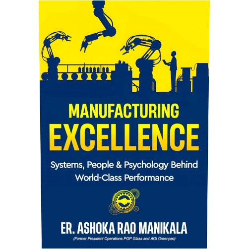Er. Ashoka Rao Manikala Manufacturing Excellence - Systems, People & Psychology Behind World-Class Performance