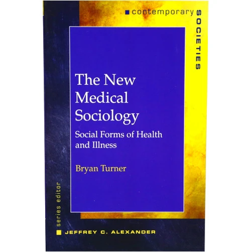 By Bryan S. Turner (Author) The New Medical Sociology: Social Forms of Health and Illness (Contemporary Societies)