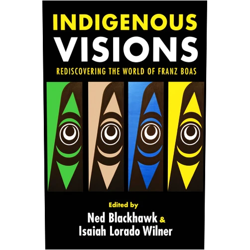 By Ned Blackhawk (Editor), Isaiah Lorado Wilner (Editor) Format: Kindle Edition Indigenous Visions: Rediscovering the World of Franz Boas (The Henry Roe Cloud Series on American Indians and Modernity)