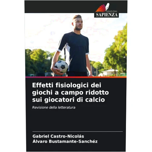 Italian Edition by Gabriel Castro-Nicolás (Author), Álvaro Bustamante-Sánchez (Author) Effetti fisiologici dei giochi a campo ridotto sui giocatori di calcio: Revisione della letteratura (Italian Edition)