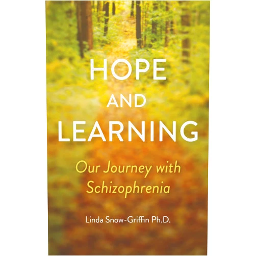 Linda Snow-Griffin Ph.D. Hope and Learning, Our Journey with Schizophrenia