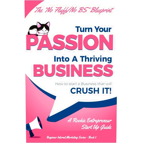 Gundi Gabrielle Turn Your Passion Into A Thriving Business - How To Start A Business That Will CRUSH IT!!: A Rookie Entrepreneur Start Up Guide (Beginner Internet Marketing Series)