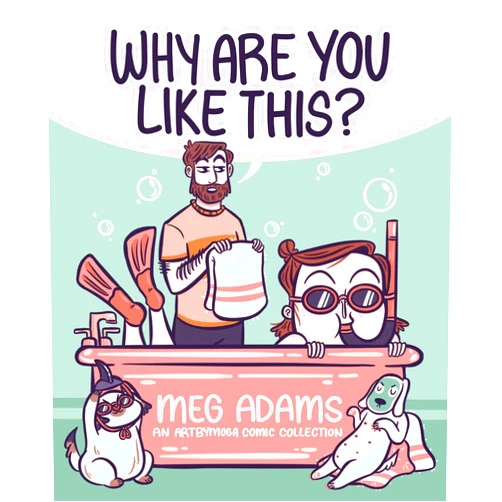 Meg Adams Why Are You Like This?: An ArtbyMoga Comic Collection