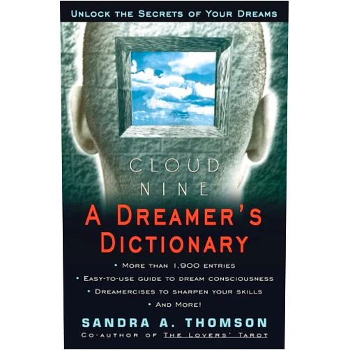 Sandra A. Thomson Cloud Nine:: A Dreamer's Dictionary – The Essential Guide to Dream Interpretation and Subconscious Meanings