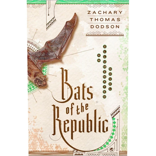 Zachary Thomas Dodson Bats of the Republic: An Illuminated Novel