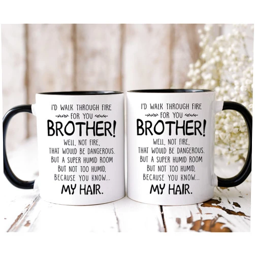 Generic Brother Mug - Brother Gifts - I'd Walk Through Fire For You Brother - Funny Brother Men Friend Gifts - Cool Birthday Christmas Father Day Gifts For Brother Friend Sibling - Coffee Mug
