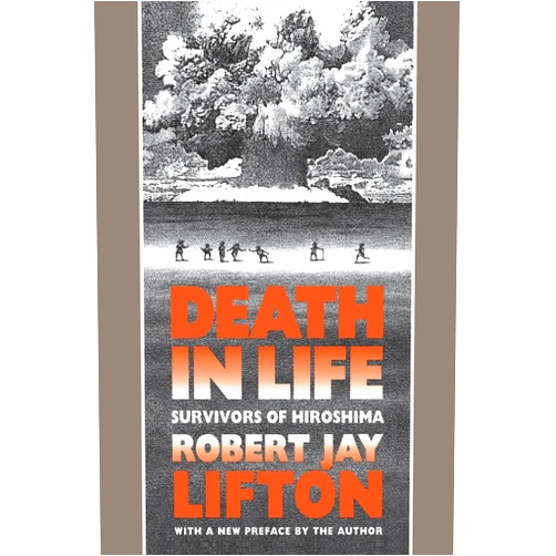 By Robert Jay Lifton (Author) Format: Kindle Edition Death in Life: Survivors of Hiroshima