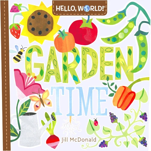 By Jill McDonald (Author) Hello, World! Garden Time: A Book of Plants and Gardening for Kids