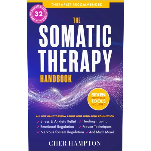 Cher Hampton The Somatic Therapy Handbook: Self-Soothing Techniques for Healing Trauma, Enhancing the Mind-Body Connection, and Stress Relief (Holistic Wellness)