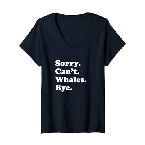 Funny Sorry Can't Whales Bye Gift Womens Funny Whale Gift for Men Women Boys or Girls V-Neck T-Shirt