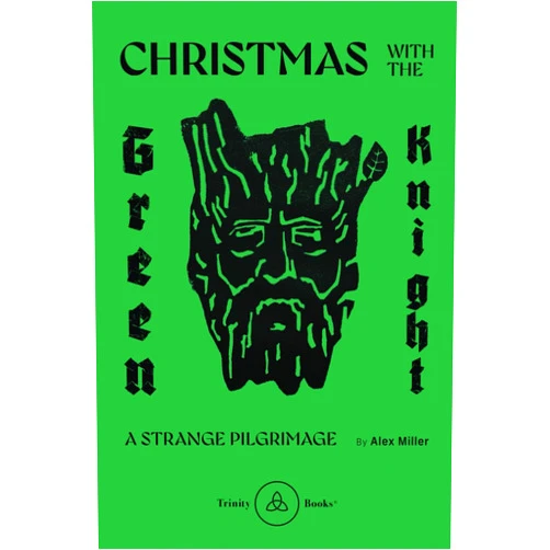 Alex Miller,Fr. Timothy Clayton,Peter Whitten Christmas with the Green Knight: A strange pilgrimage