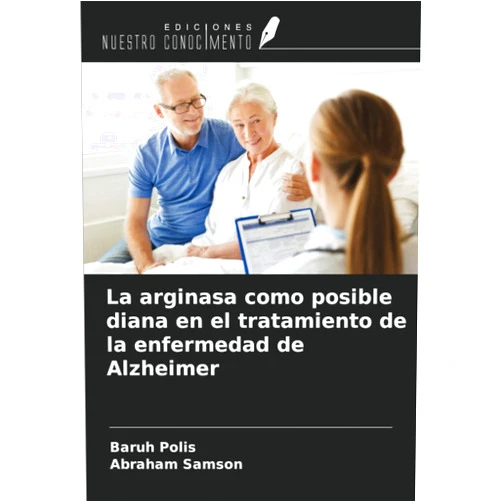 Baruh Polis,Abraham Samson La arginasa como posible diana en el tratamiento de la enfermedad de Alzheimer (Spanish Edition)