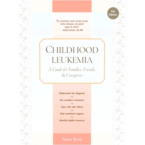 Nancy Keene Childhood Leukemia: A Guide for Families, Friends & Caregivers