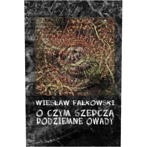 Wiesław Fałkowski,Wieslaw W Falkowski O czym szepczą podziemne owady (Polish Edition)