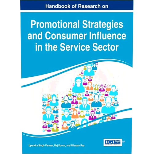 Upendra Singh Panwar,Professor Department of English Raj Kumar,Nilanjan Ray Handbook of Research on Promotional Strategies and Consumer Influence in the Service Sector