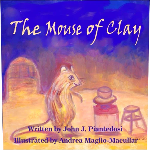 John J. Piantedosi,Andrea Maglio-Macullar The Mouse of Clay